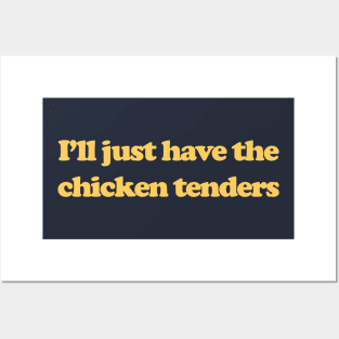 I'll Just Have The Chicken Tenders Funny Posters and Art